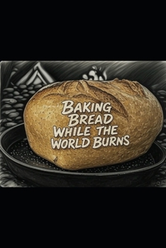 Paperback Baking Bread While the World Burns Book