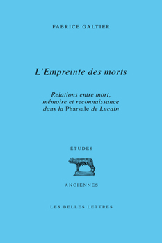 Paperback L' Empreinte Des Morts: Relations Entre Mort, Memoire Et Reconnaissance Dans La Pharsale de Lucain [French] Book