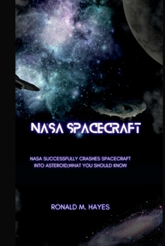 Paperback NASA Spacecraft: NASA successfully crashes spacecraft into asteroid; what you should know Book