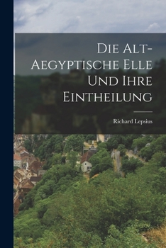 Paperback Die Alt-Aegyptische Elle Und Ihre Eintheilung [German] Book