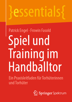 Paperback Spiel Und Training Im Handballtor: Ein Praxisleitfaden Für Torhüterinnen Und Torhüter [German] Book