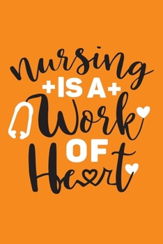 Paperback Nursing Is A Work Of Heart: Cute Nurse Journal - Easy Find Bright Orange! Best Nurse Gift Ideas Medical Notebook Book