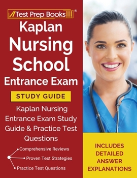 Paperback Kaplan Nursing School Entrance Exam Study Guide: Kaplan Nursing Entrance Exam Study Guide & Practice Test Questions [Includes Detailed Answer Explanat Book