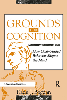 Paperback Grounds for Cognition: How Goal-guided Behavior Shapes the Mind Book