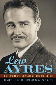 Hardcover Lew Ayres: Hollywood's Conscientious Objector Book