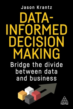 Hardcover Data-Informed Decision Making: Bridge the Divide Between Data and Business Book