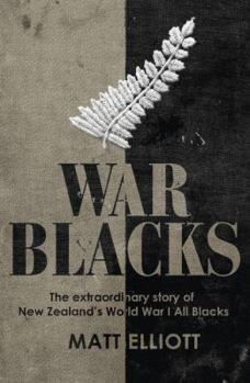 Paperback War Blacks: The Extraordinary Story of New Zealand's Wwi All Blacks Book