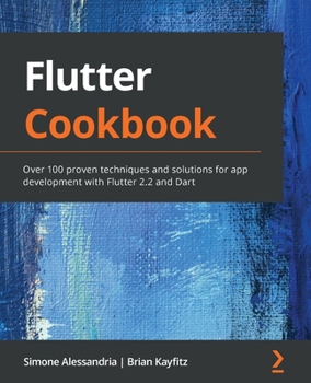 Paperback Flutter Cookbook: Over 100 proven techniques and solutions for app development with Flutter 2.2 and Dart Book