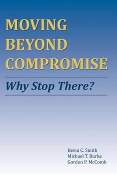 Paperback Moving Beyond Compromise: Why Stop There? Book