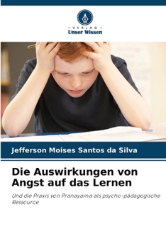 Die Auswirkungen von Angst auf das Lernen: Und die Praxis von Pranayama als psycho-pädagogische Ressource (German Edition)