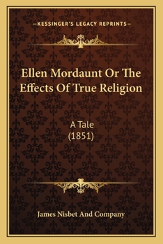 Paperback Ellen Mordaunt Or The Effects Of True Religion: A Tale (1851) Book