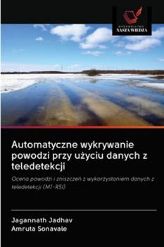 Paperback Automatyczne wykrywanie powodzi przy u&#380;yciu danych z teledetekcji [Polish] Book