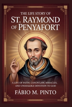 THE LIFE STORY OF ST. RAYMOND OF PENYAFORT (Lives Of Saints)