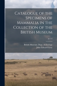 Paperback Catalogue of the Specimens of Mammalia in the Collection of the British Museum; pt.1-2 Book