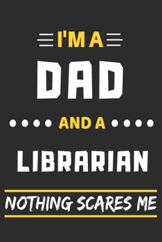 Paperback I'm A Dad And A Librarian Nothing Scares Me: lined notebook, funny gift for fathers Book