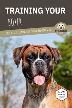 TRAINING YOUR BOXER: Step-by-Step Training with Positive Reinforcement