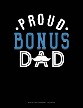 Proud Bonus Dad: Monthly Bill Planner & Organizer