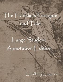 Paperback The Franklin's Prologue and Tale: Large Student Annotation Edition: Formatted with wide spacing and margins and an extra page for notes after each pag Book