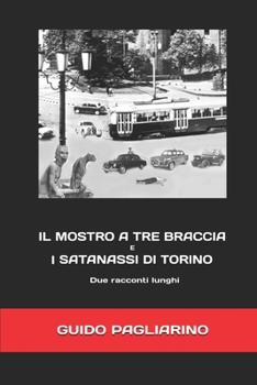 Paperback Il mostro a tre braccia e I satanassi di Torino: Due racconti lunghi [Italian] Book