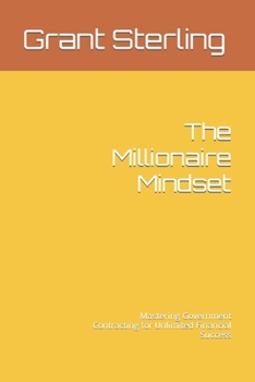 Paperback The Millionaire Mindset: Mastering Government Contracting for Unlimited Financial Success Book