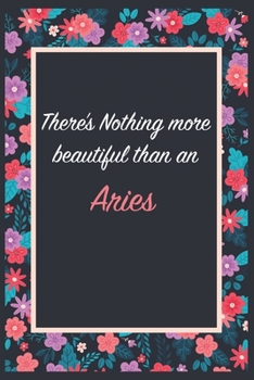 There is Nothing more beautiful than an Aries: Lined Notebook / Journal Gift, 120 Pages, 6x9, Soft Cover, Matte Finish