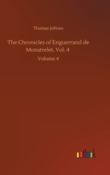 Hardcover The Chronicles of Enguerrand de Monstrelet, Vol. 4: Volume 4 Book
