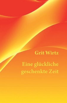 Paperback Eine gl?ckliche geschenkte Zeit: Erinnerungen [German] Book