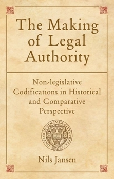 Hardcover The Making of Legal Authority: Non-Legislative Codifications in Historical and Comparative Perspective Book