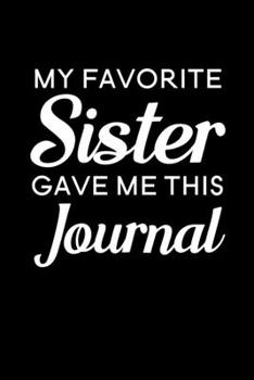 Paperback My Favorite Sister Gave Me This Journal: Blank Lined Journal Notebook, 6" x 9", Brother journal, Brother notebook, Ruled, Writing Book, Notebook for B Book