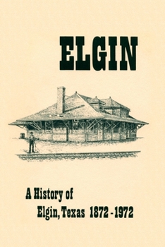 Paperback A History of Elgin, Texas 1872-1972 Book