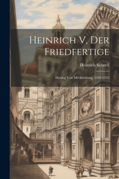 Heinrich V, Der Friedfertige: Herzog Von Mecklenburg, 1503-1552