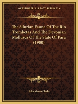 Paperback The Silurian Fauna Of The Rio Trombetas And The Devonian Mollusca Of The State Of Para (1900) Book