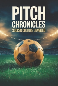 Paperback Pitch Chronicles: Soccer Culture Unveiled Book