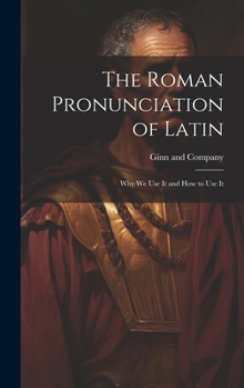 Hardcover The Roman Pronunciation of Latin; why we use It and how to use It Book