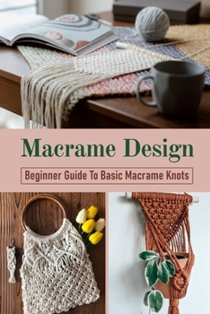 Paperback Macrame Design: Beginner Guide To Basic Macrame Knots: Macrame Instruction Book