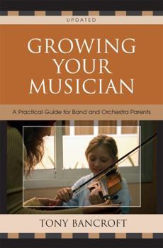 Paperback Growing Your Musician: A Practical Guide for Band and Orchestra Parents Book