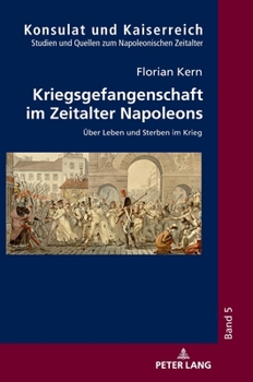 Hardcover Kriegsgefangenschaft im Zeitalter Napoleons: Ueber Leben und Sterben im Krieg [German] Book