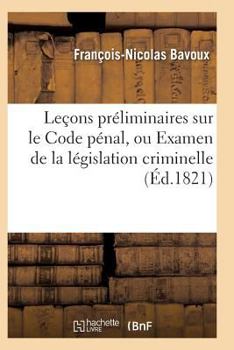 Paperback Leçons Préliminaires Sur Le Code Pénal, Ou Examen de la Législation Criminelle [French] Book