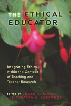 Paperback The Ethical Educator: Integrating Ethics Within the Context of Teaching and Teacher Research Book