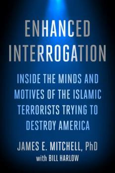 Hardcover Enhanced Interrogation: Inside the Minds and Motives of the Islamic Terrorists Trying to Destroy America Book
