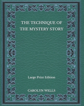 Paperback The Technique of the Mystery Story - Large Print Edition Book