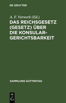 Hardcover Das Reichsgesetz (Gesetz) Über Die Konsulargerichtsbarkeit: (Vom 7. April 1900.) [German] Book