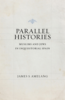 Paperback Parallel Histories: Muslims and Jews in Inquisitorial Spain Book