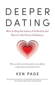 Paperback Deeper Dating: How to Drop the Games of Seduction and Discover the Power of Intimacy Book