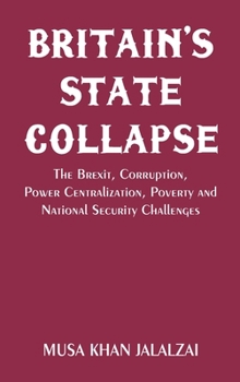 Hardcover Britain's State Collapse: The Brexit, Corruption, Power Centralization, Poverty and National Security Challenges Book