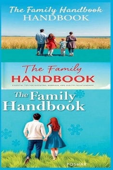 Paperback The Family Handbook: Essential Tips for Parenting, Marriage, and Healthy Relationships Book