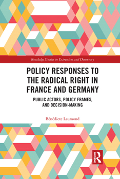 Paperback Policy Responses to the Radical Right in France and Germany: Public Actors, Policy Frames, and Decision-Making Book