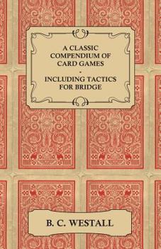 Paperback A Classic Compendium of Card Games - Including Tactics for Bridge Book