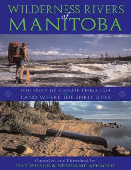 Paperback Wilderness Rivers of Manitoba: Journey by Canoe Through the Land Where the Spirit Lives Book