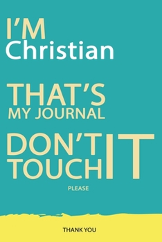 Christian : DON'T TOUCH MY NOTEBOOK PLEASE Unique customized Gift for Christian - Journal for Boys / men with beautiful colors Blue and Yellow, ... ( Christian notebook): best gift for Christia